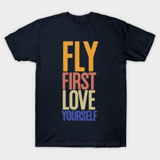 Fly- first love yourself design, for aviation lovers T-Shirt